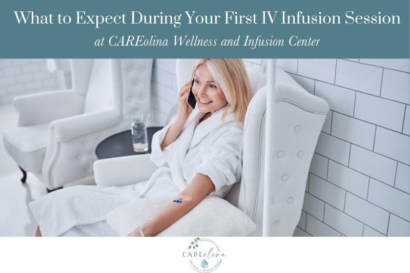 What to Expect During Your First IV Infusion Session at CAREolina Wellness and Infusion Center